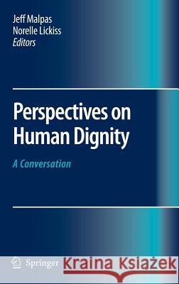 Perspectives on Human Dignity: A Conversation Jeff Malpas Norelle Lickiss 9781402062803 Not Avail