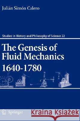 The Genesis of Fluid Mechanics 1640-1780 Juli?n Sim? Julian Simo Julian Sima3 9781402064135 Springer London