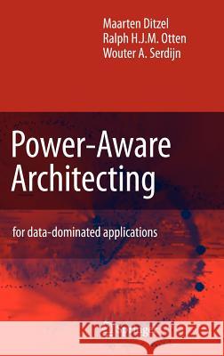 Power-Aware Architecting: For Data-Dominated Applications Ditzel, Maarten 9781402064197