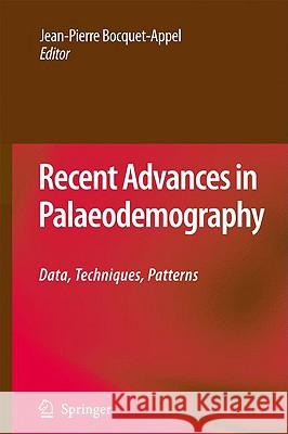 Recent Advances in Palaeodemography: Data, Techniques, Patterns Bocquet-Appel, Jean-Pierre 9781402064234