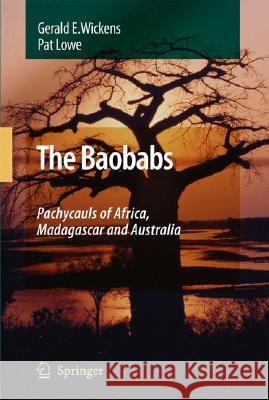 The Baobabs: Pachycauls of Africa, Madagascar and Australia Gerald E. Wickens Pat Lowe 9781402064302