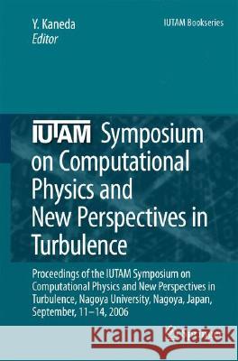 Iutam Symposium on Computational Physics and New Perspectives in Turbulence: Proceedings of the Iutam Symposium on Computational Physics and New Persp Kaneda, Yukio 9781402064715
