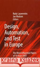Design, Automation, and Test in Europe: The Most Influential Papers of 10 Years DATE Lauwereins, Rudy 9781402064876