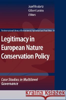 Legitimacy in European Nature Conservation Policy: Case Studies in Multilevel Governance Keulartz, Jozef 9781402065095 Springer