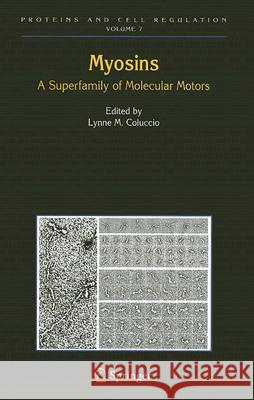 Myosins: A Superfamily of Molecular Motors Coluccio, Lynne M. 9781402065163