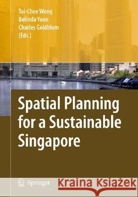 Spatial Planning for a Sustainable Singapore Tai-Chee Wong Belinda Yuen Charles Goldblum 9781402065415