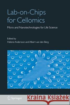 Lab-On-Chips for Cellomics: Micro and Nanotechnologies for Life Science Berg, Albert 9781402065620 Springer