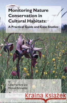 Monitoring Nature Conservation in Cultural Habitats:: A Practical Guide and Case Studies Hurford, Clive 9781402065651 Springer