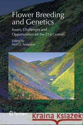 Flower Breeding and Genetics: Issues, Challenges and Opportunities for the 21st Century Anderson, Neil O. 9781402065699 Springer