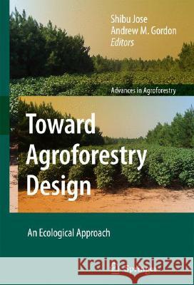 Toward Agroforestry Design: An Ecological Approach Jose, Shibu 9781402065712 Springer
