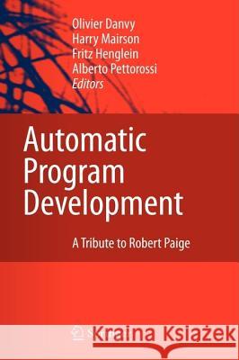Automatic Program Development: A Tribute to Robert Paige Danvy, Olivier 9781402065842 Springer