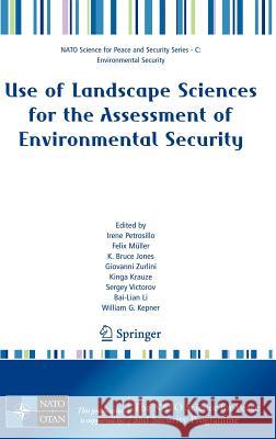 Use of Landscape Sciences for the Assessment of Environmental Security Felix Muller K. Bruce Jones Giovanni Zurlini 9781402065880 Springer