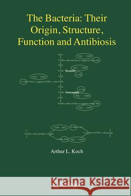 The Bacteria: Their Origin, Structure, Function and Antibiosis Arthur L. Koch 9781402066252 Springer
