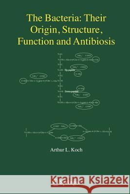 The Bacteria: Their Origin, Structure, Function and Antibiosis Arthur L. Koch 9781402066252