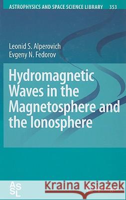 Hydromagnetic Waves in the Magnetosphere and the Ionosphere Evgeny N. Fedorov 9781402066368 Springer