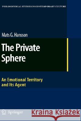 The Private Sphere: An Emotional Territory and Its Agent Hansson, Mats G. 9781402066511 Not Avail