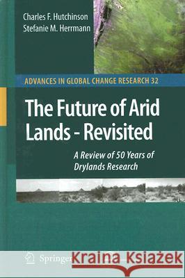 The Future of Arid Lands - Revisited: A Review of 50 Years of Drylands Research Hutchinson, Charles F. 9781402066887 Springer