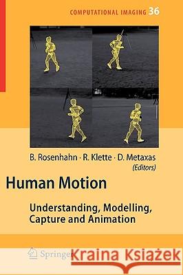 Human Motion: Understanding, Modelling, Capture, and Animation Rosenhahn, Bodo 9781402066924 Springer