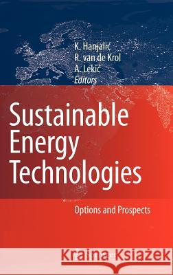 Sustainable Energy Technologies : Options and Prospects K. Hanjalic A. Lekic R., Van Krol 9781402067235 