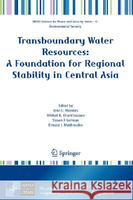 Transboundary Water Resources: A Foundation for Regional Stability in Central Asia Mikhail K. Khankhasayev Steven F. Leitman Ernazar J. Makhmudov 9781402067341