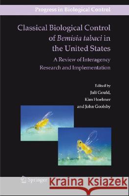Classical Biological Control of Bemisia Tabaci in the United States - A Review of Interagency Research and Implementation Gould, Juli 9781402067396 Springer