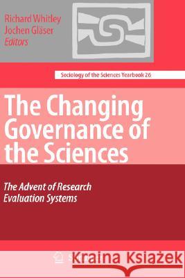 The Changing Governance of the Sciences: The Advent of Research Evaluation Systems Whitley, Richard 9781402067457 Not Avail