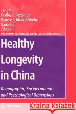 Healthy Longevity in China: Demographic, Socioeconomic, and Psychological Dimensions Zeng, Yi 9781402067518 Springer London