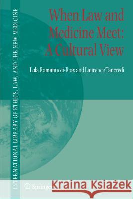 When Law and Medicine Meet: A Cultural View Laurence R. Tancredi Lola Romanucci-Ross 9781402067631 Springer