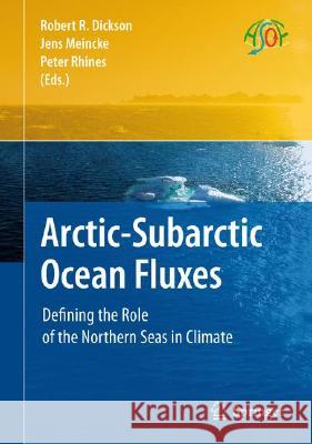 Arctic-Subarctic Ocean Fluxes: Defining the Role of the Northern Seas in Climate Dickson, Robert R. 9781402067730