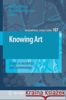 Knowing Art: Essays in Aesthetics and Epistemology Kieran, Matthew 9781402067853 Springer