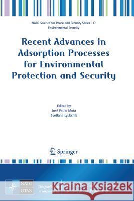 Recent Advances in Adsorption Processes for Environmental Protection and Security Svetlana Lyubchik Jos?? Paulo Mota Jose Paulo Mota 9781402068041 Springer