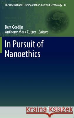 In Pursuit of Nanoethics Bert Gordijn Anthony Mark Cutter 9781402068164