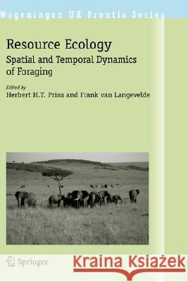 Resource Ecology: Spatial and Temporal Dynamics of Foraging Prins, Herbert H. T. 9781402068485 Not Avail