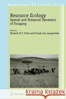 Resource Ecology: Spatial and Temporal Dynamics of Foraging Prins, Herbert H. T. 9781402068492 Not Avail