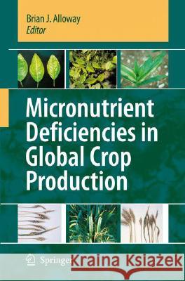 Micronutrient Deficiencies in Global Crop Production Brian J. Alloway 9781402068591