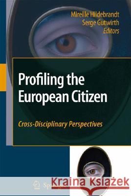 Profiling the European Citizen: Cross-Disciplinary Perspectives Hildebrandt, Mireille 9781402069130 Springer London