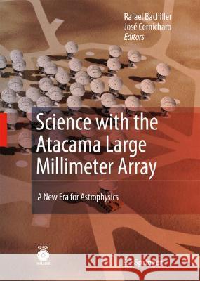 Science with the Atacama Large Millimeter Array:: A New Era for Astrophysics Bachiller, Rafael 9781402069345 Not Avail