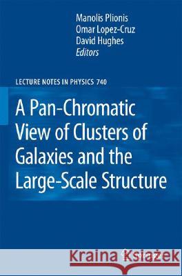 A Pan-Chromatic View of Clusters of Galaxies and the Large-Scale Structure Manolis Plionis Omar Lopez-Cruz David Hughes 9781402069406