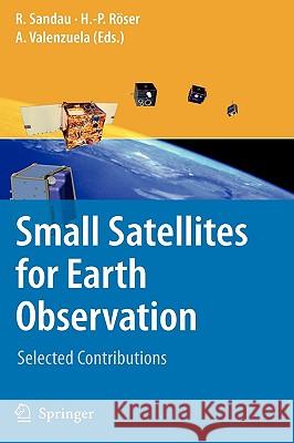 Small Satellites for Earth Observation: Selected Contributions Sandau, Rainer 9781402069420