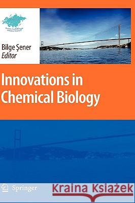 Innovations in Chemical Biology Bilge Sener 9781402069543 Not Avail