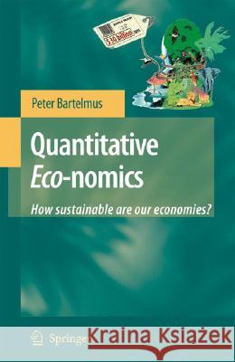 Quantitative Eco-nomics: How Sustainable Are Our Economies? Bartelmus, Peter 9781402069659 Not Avail