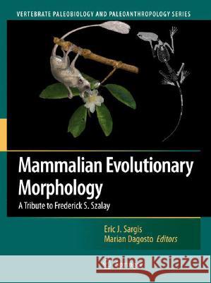 Mammalian Evolutionary Morphology: A Tribute to Frederick S. Szalay Sargis, Eric J. 9781402069963 Not Avail