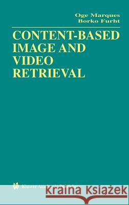 Content-Based Image and Video Retrieval Oge E. Marques Borko Furht 9781402070044 Kluwer Academic Publishers