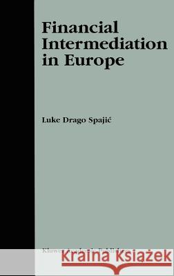 Financial Intermediation in Europe Luke Drago Spajic 9781402070099 Kluwer Academic Publishers
