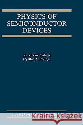 Physics of Semiconductor Devices Jean-Pierre Colinge Cynthia A. Colinge J. -P Colinge 9781402070181 Kluwer Academic Publishers
