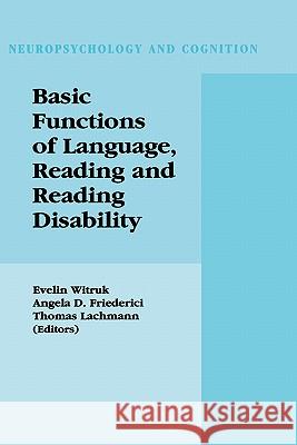 Basic Functions of Language, Reading and Reading Disability Evelin Witruk Witruk                                   Evelin Witruk 9781402070273