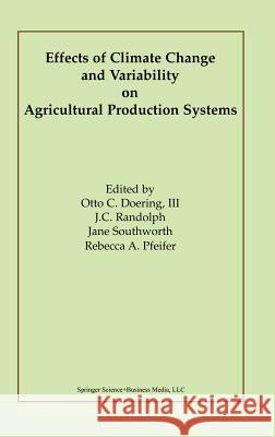 Effects of Climate Change and Variability on Agricultural Production Systems Moshe C. Kress J. C. Randolph Jane Southworth 9781402070280