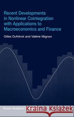 Recent Developments in Nonlinear Cointegration with Applications to Macroeconomics and Finance Gilles Dufrenot Valerie Mignon Valirie Mignon 9781402070297 Kluwer Academic Publishers