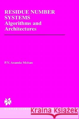 Residue Number Systems: Algorithms and Architectures P.V. Ananda Mohan 9781402070310 Springer-Verlag New York Inc.