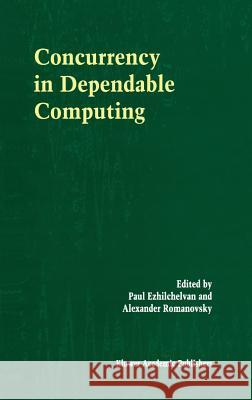 Concurrency in Dependable Computing Paul Ezhilchelvan Alexander Romanovsky Paul Ezhilchelvan 9781402070433